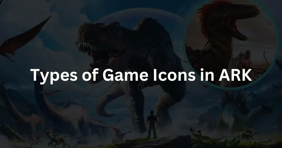 Types of Game Icons in ARK