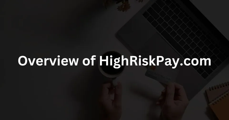 Overview of HighRiskPay.com