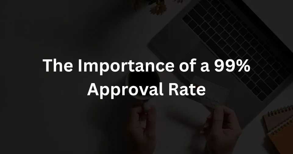 The Importance of a 99% Approval Rate