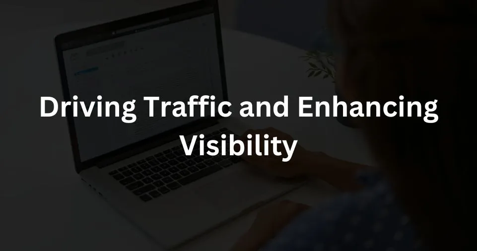 Driving Traffic and Enhancing Visibility