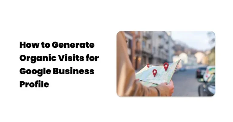 How to Generate Organic Visits for Google Business Profile (GBP)